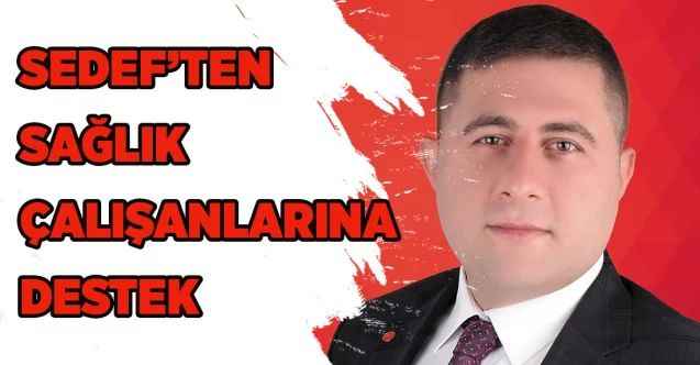 MHP Yozgat Milletvekili Ethem Sedef’ten sağlık çalışanlarına destek