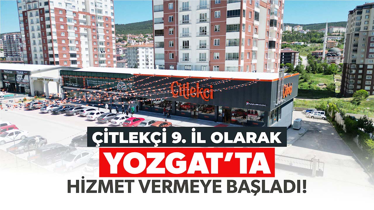 Çitlekçi Yozgat’ta Kapılarını Açtı!