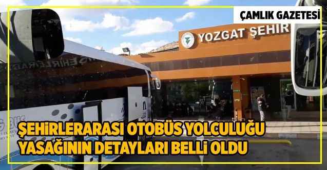 Şehirlerarası Otobüs yolculuğu yasağının detayları belli oldu