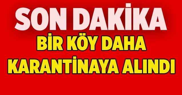 Yozgat'ta bir köy daha korona virüs nedeniyle karantinaya alındı
