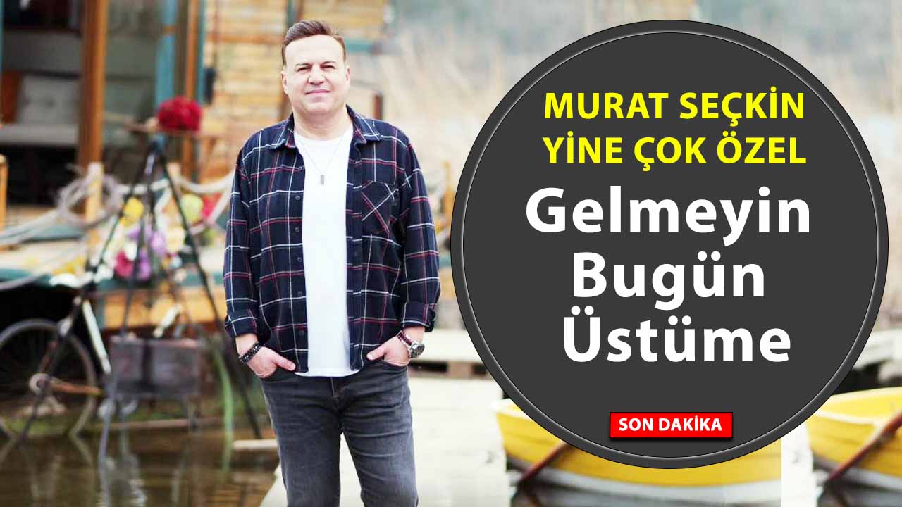 Murat Seçkin’den Yeni Bir Yürek Sözü: “Gelmeyin Bugün Üstüme” Yayında!