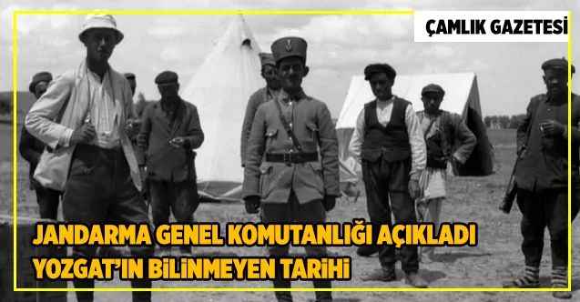 Jandarma Genel Komutanlığı açıkladı  Yozgat’ın bilinmeyen tarihi