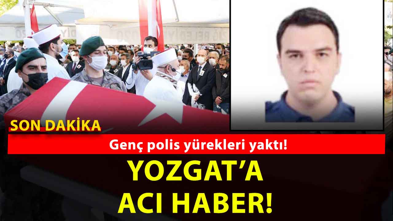 Yozgatlı Polis Memuru Serhat Yiğiter Kalbine Yenildi! Cenaze Sorgun’da kılınacak!