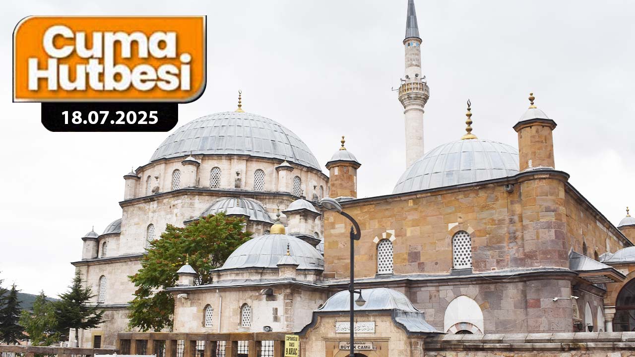 18 Temmuz 2025 Cuma Hutbesi: Suyu İsraf Etmek Haramdır