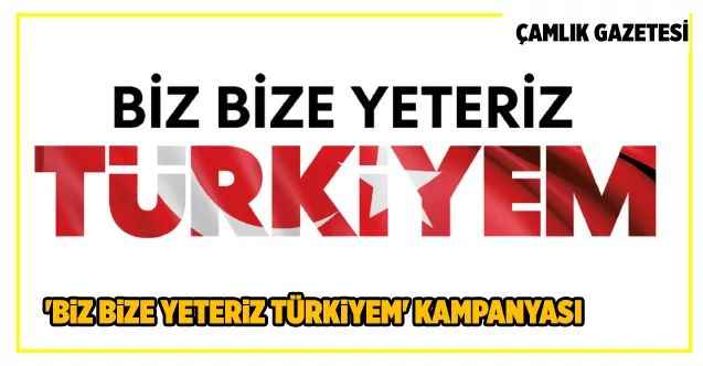 Cumhurbaşkanı Recep Tayyip Erdoğan tarafından 'Biz Bize yeteriz Türkiyem' kampanyası başlatıldı