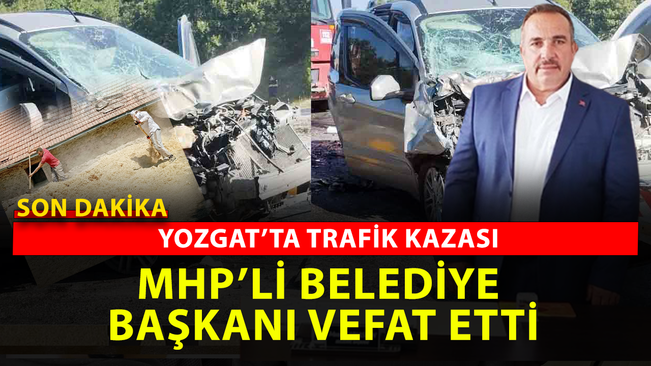 Sondakika: Yozgat'ta MHP'li belediye başkanı trafik kazasında yaşamını yitirdi!