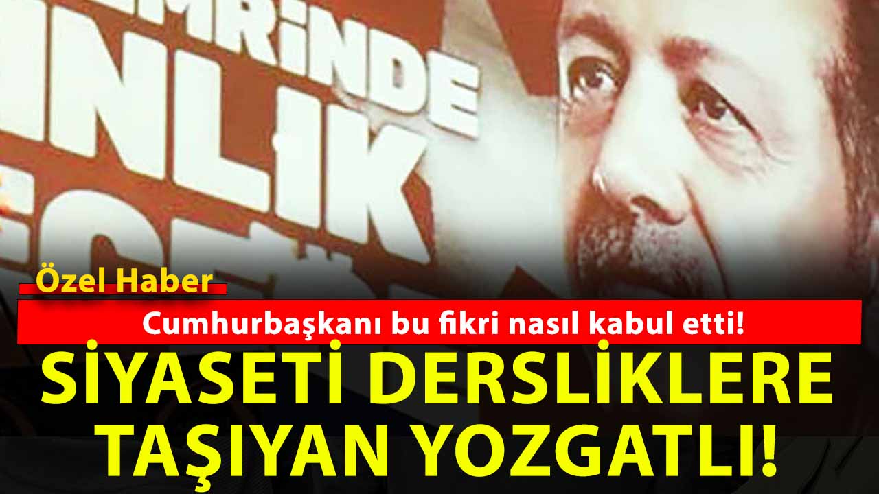 Türkiye’de siyaset ders veren Yozgatlı: Cumhurbaşkanı o gün fikri nasıl kabul etti?
