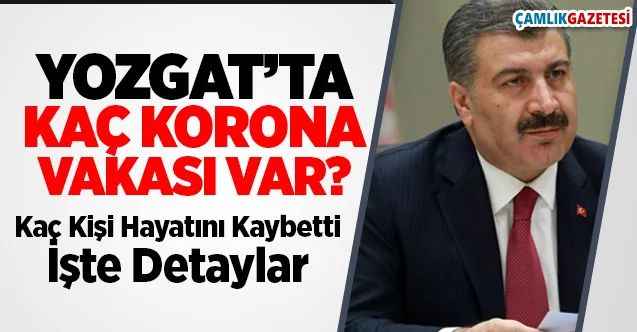 Yozgat'ta kaç koronavirüs vakası var? kaç kişi hayatını kaybetti?