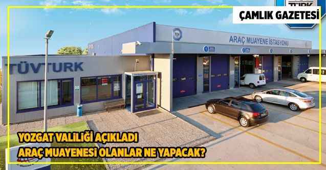 Yozgat Valiliği açıkladı  Araç muayenesi olanlar ne yapacak?