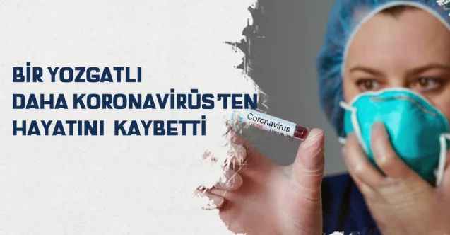 Bir Yozgatlı daha Koronavirüs’ten hayatını kaybetti