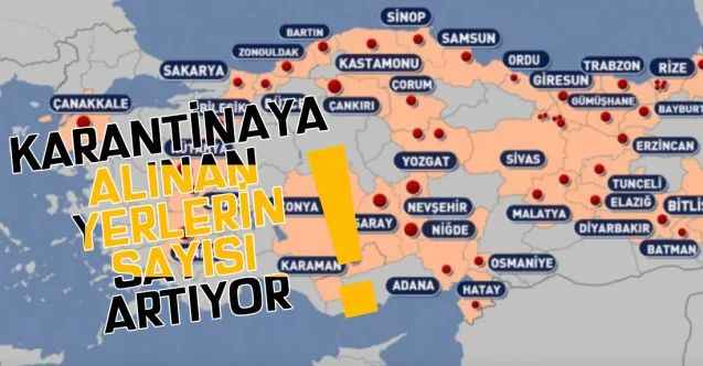 Türkiye'de karantinaya alınan yerlerin sayısı artıyor