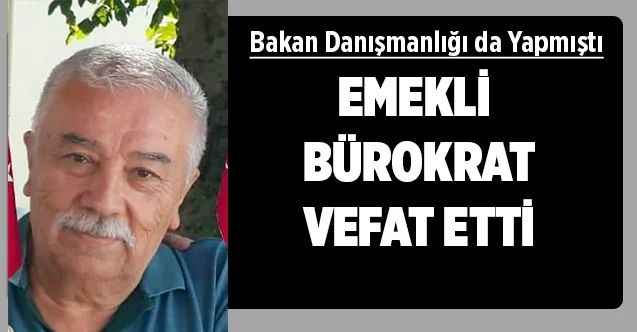 Yozgatlı Emekli Bürokrat ve Eski Bakan Lutfullah Kayaların Danışmanlarından Yaşar Yılmaz Vefat Etti