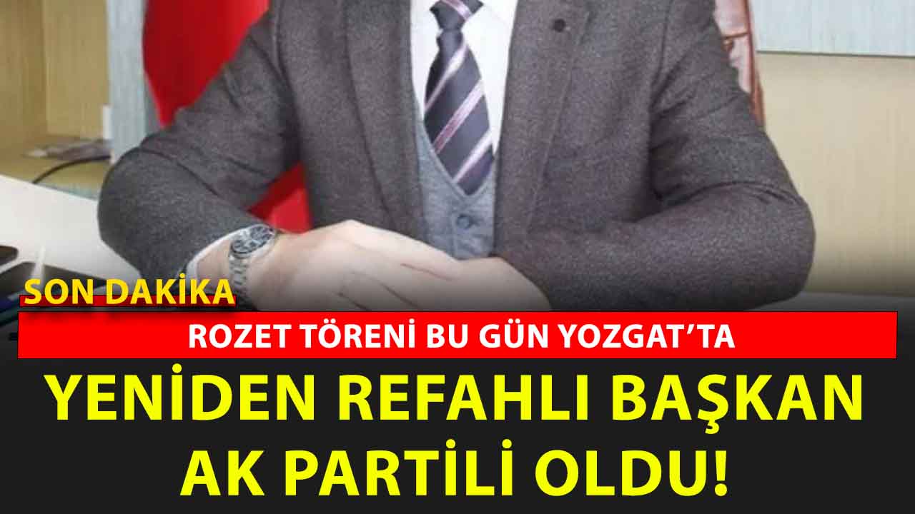 Yozgat’ta Yeniden Refahlı Belediye Başkanı AK Parti’ye Geçiyor! Rozeti Yarın Takılıyor!