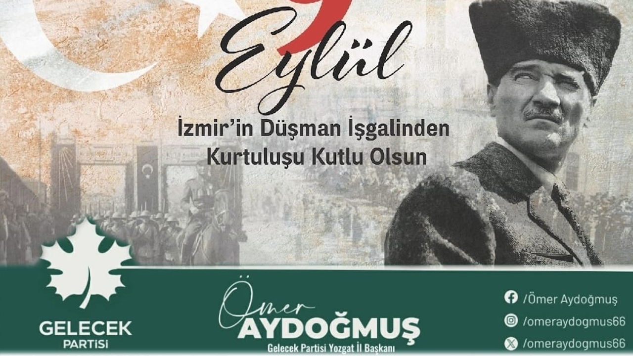 Gelecek Partisi Yozgat İl Başkanı Ömer Aydoğmuş: 9 Eylül Türkiye’nin Bağımsızlık Simgesi