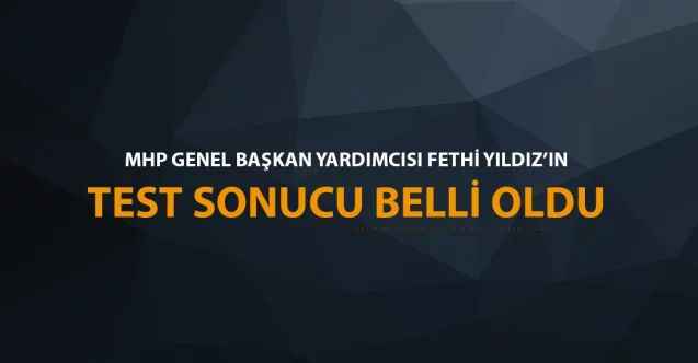 Corona Virüs Şüphesi ile Hastaneye Kaldırılan MHP Genel Başkan Yardımcısı Fethi Yıldız'ın Test Sonucu Belli Oldu!