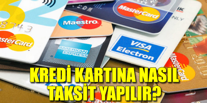 Kredi Kartı Taksitlendirme Nasıl Yapılır