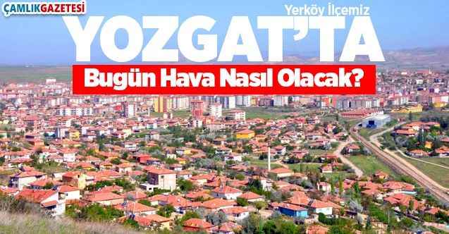 08 Nisan 2020 Çarşamba günü Yozgat ve ilçelerinde hava durumu