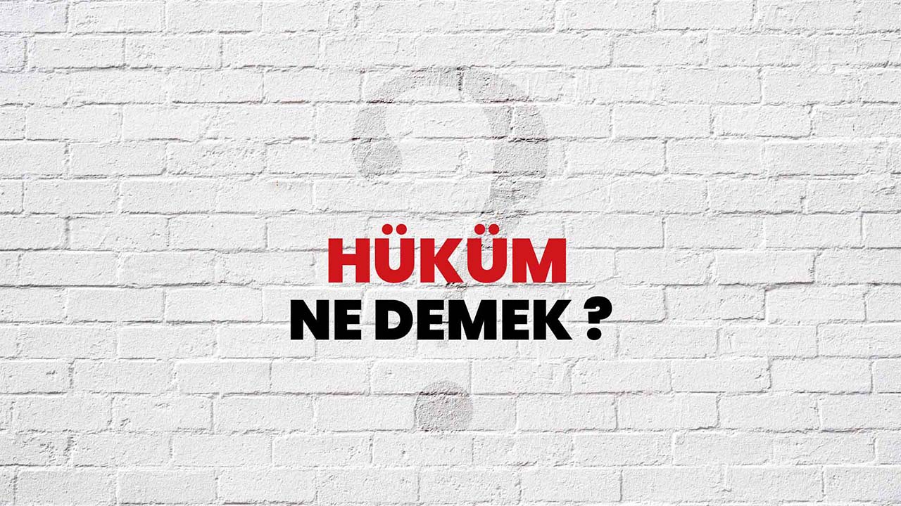 Hüküm Kelimesinin (Sözcüğünün) Anlamı ve Eş Anlamlısı Nedir