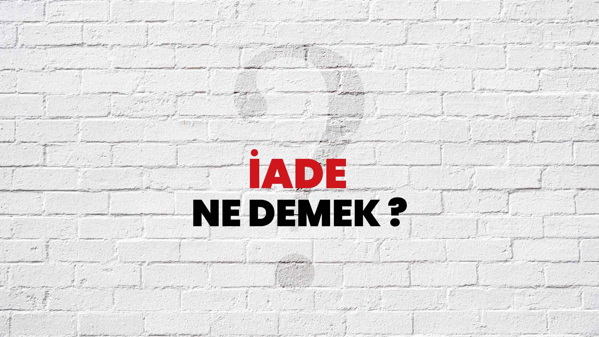 İade Kelimesinin (Sözcüğünün) Anlamı ve Eş Anlamlısı Nedir?