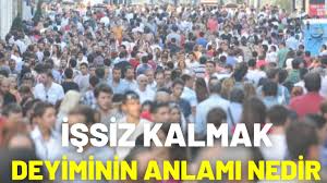 İşsiz Kalmak Deyiminin Anlamı Nedir