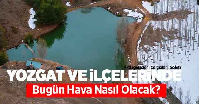 10 Nisan Cuma günü Yozgat'ta hava nasıl olacak?