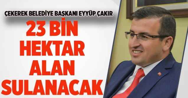 Çekerek'ta çalışmalar devam ediyor: 23 bin hektar alan sulanacak