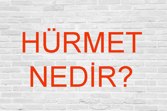 Hürmet Kelimesinin (Sözcüğünün) Anlamı ve Eş Anlamlısı Nedir?
