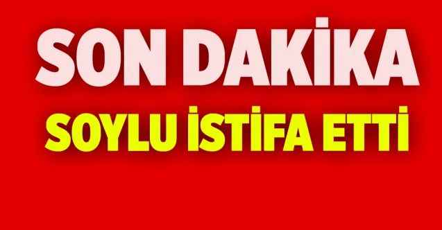 İçişleri Bakanı Süleyman Soylu, görevinden istifa ettiğini açıkladı.