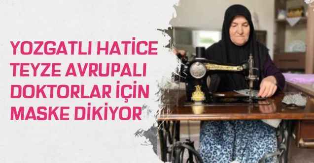 Yozgatlı Hatice teyze Avrupalı doktorlar için maske dikiyor