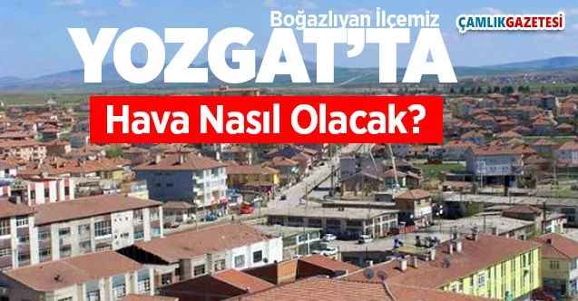 15 Nisan Çarşamba günü Yozgat'ta Havalar nasıl olacak?