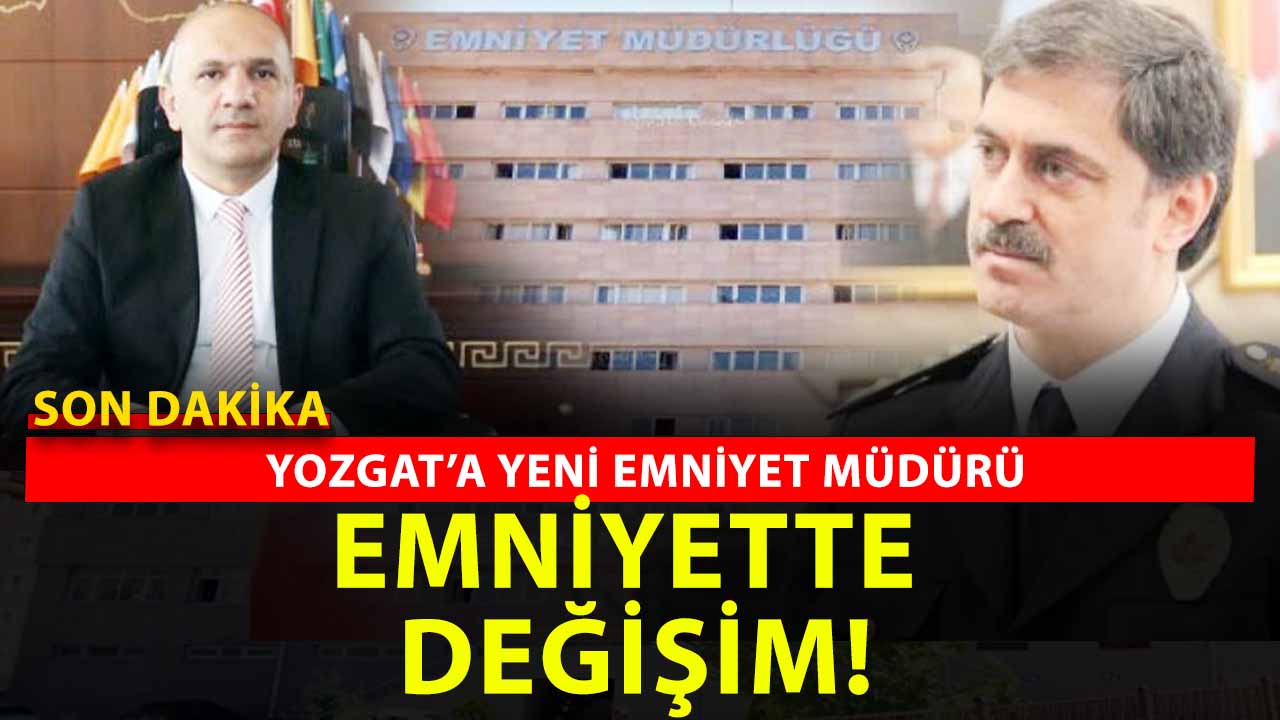 Yozgat Emniyetinde Gece Yarısı Değişimi! İşte yeni Yozgat Emniyet Müdürü...