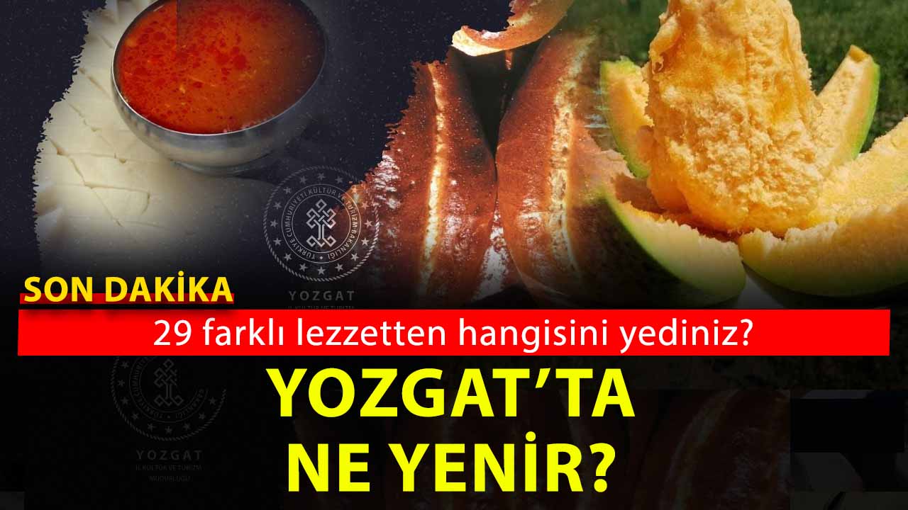Yozgat’ın Yöresel Yemekleri neler? Yozgat’ta ne yenir…