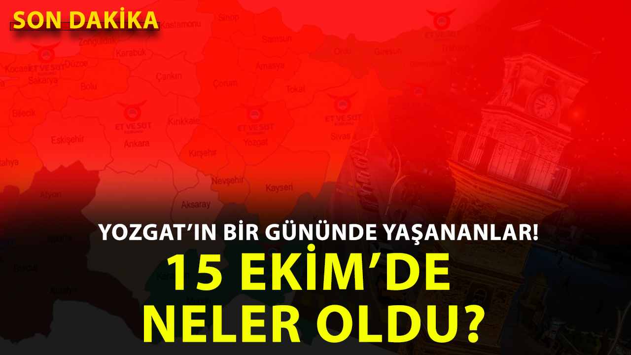 Yozgat’ta 15 Ekim 2025 Çarşamba günü hangi önemli gelişmeler yaşandı, neler oldu?