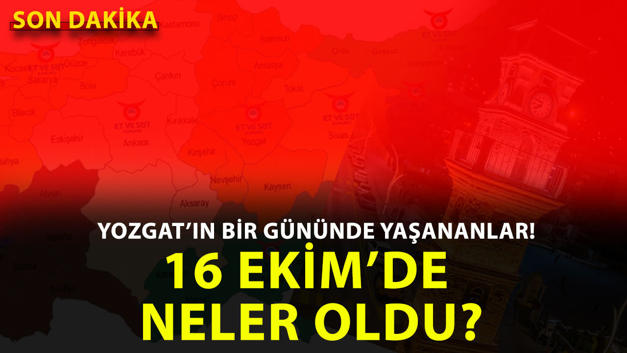 Yozgat’ta 16 Ekim 2025 Perşembe günü hangi önemli gelişmeler yaşandı?