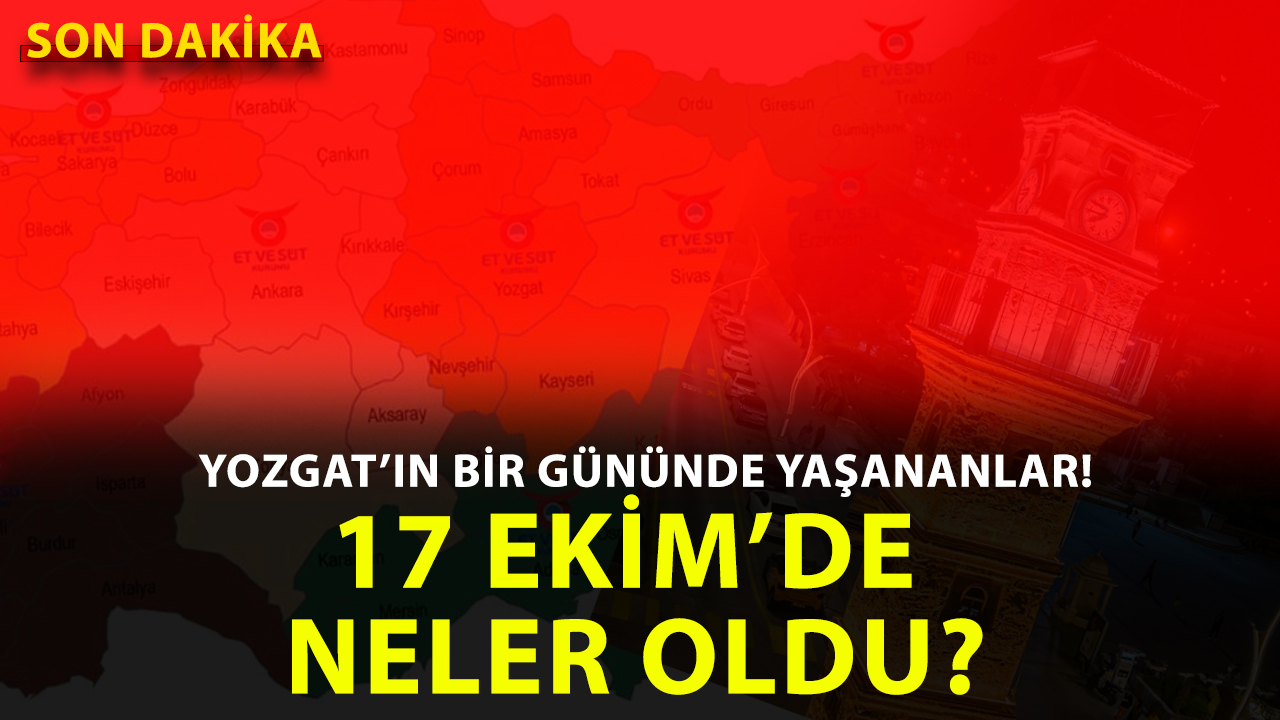 Yozgat’ta 17 Ekim 2025 Cuma günü hangi önemli gelişmeler yaşandı?