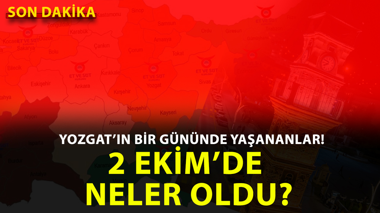 02 Ekim 2025 Yozgat Gündemi: Günün Öne Çıkan Haberleri