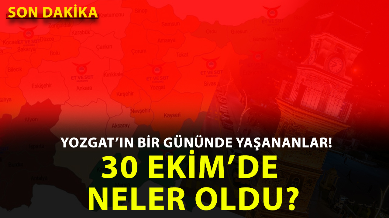 Yozgat’ta 30 Ekim 2025 Perşembe günü hangi önemli gelişmeler yaşandı?