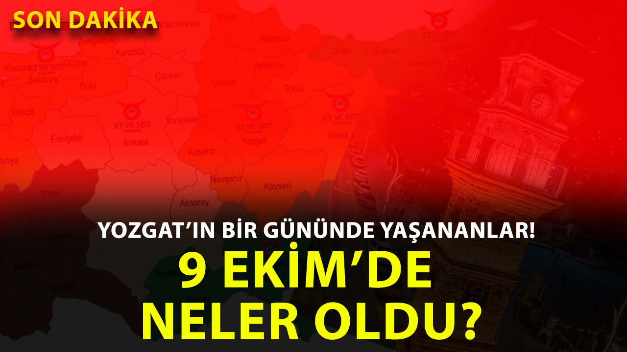 Yozgat’ta 09 Ekim 2025 Perşembe günü hangi önemli gelişmeler yaşandı?