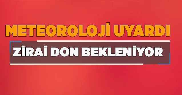 Meteoroloji'den 'Zirai don' uyarısı