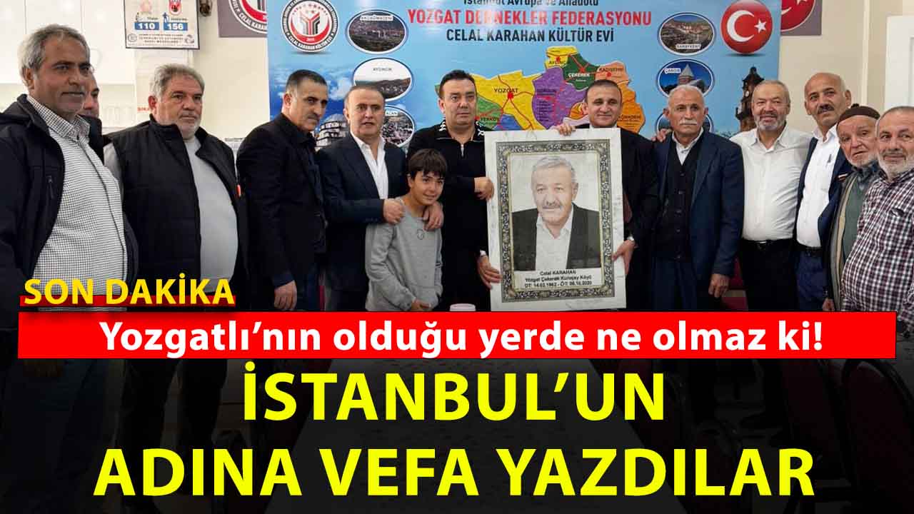 İstanbul’daki Yozgatlılardan anlamlı vefa: hayırsever iş insanı için öyle bir şey yaptılar ki!