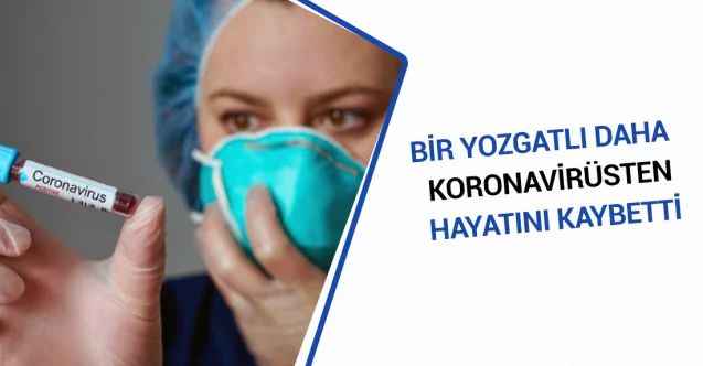 Bir Yozgatlı daha koronavirüsten hayatını kaybetti