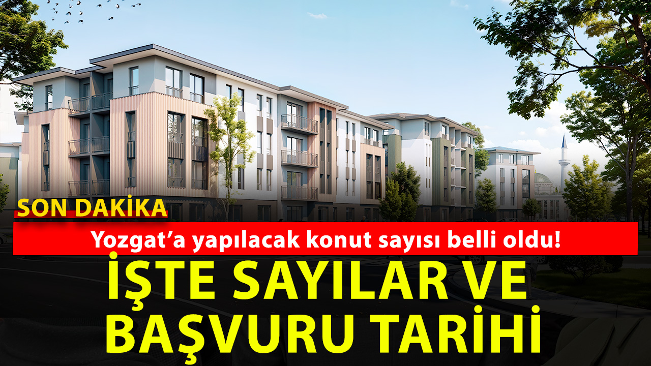 Ev sahibi olmak isteyenler dikkat! Yozgat’a yapılacak konut sayısı belli oldu!