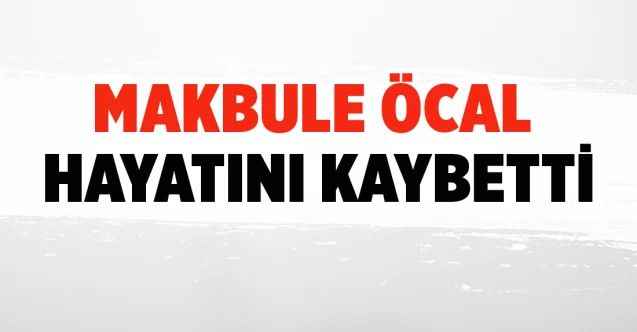 Makbule Öcal, hayatını kabetti.