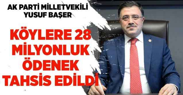 AK Parti Yozgat Milletvekili ve Seçim İşleri Başkan Yardımcısı Yusuf Başer : Köylere 28 milyonluk ödenek