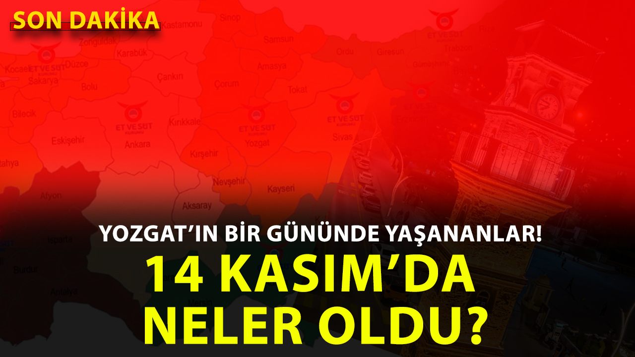 Yozgat’ta 14 Kasım 2025 Cuma günü hangi önemli gelişmeler yaşandı?