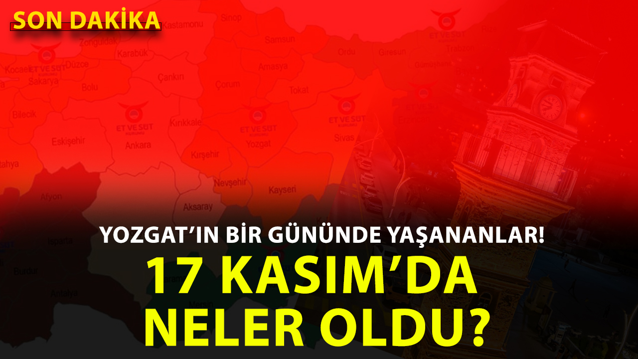 Yozgat’ta 17 Kasım 2025 Pazartesi günü hangi önemli gelişmeler yaşandı?