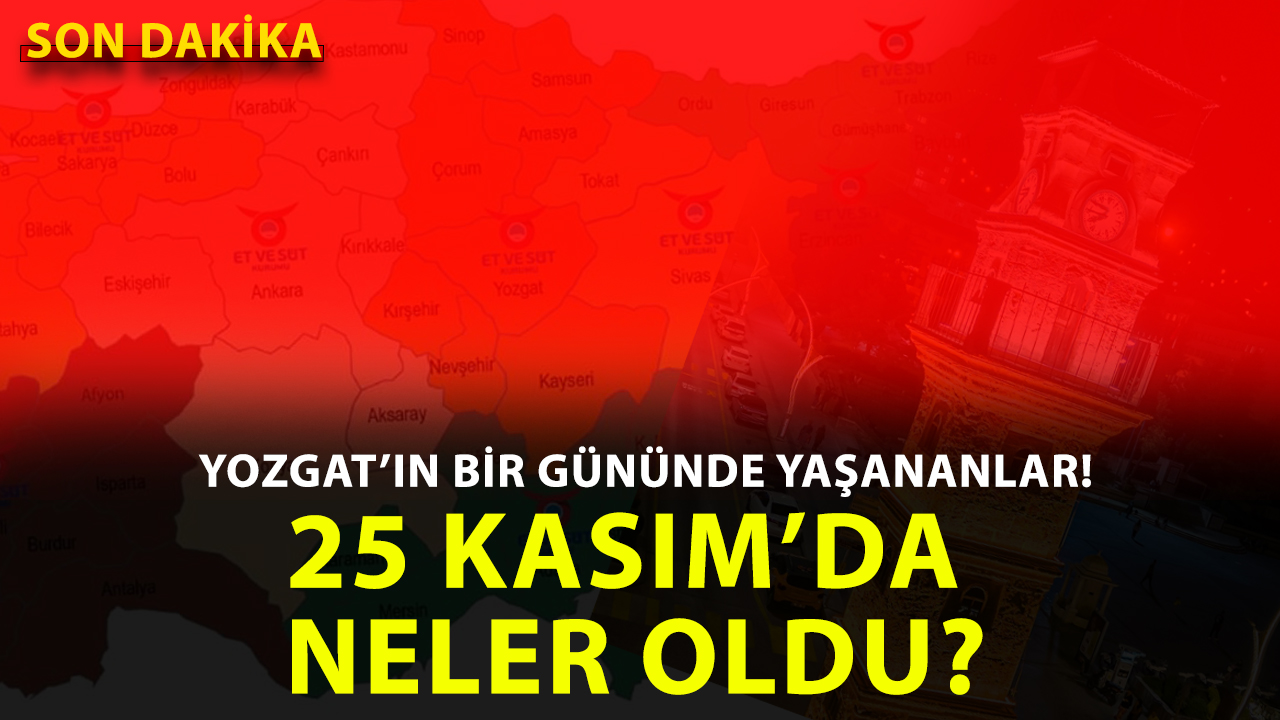 Yozgat’ta 25 Kasım 2025 Salı günü hangi önemli gelişmeler yaşandı?