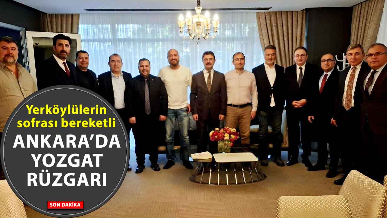 Ankara’da Yozgatlı rüzgarı: Bürokratlar, iş insanları ve sanatçılar aynı masada