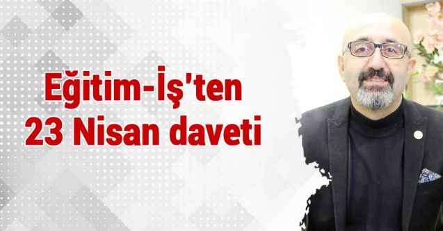 Eğitim-İş’ten 23 Nisan daveti