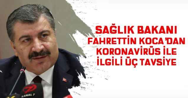 Sağlık Bakanı Fahrettin Koca'dan koronavirüs ile ilgili üç tavsiye